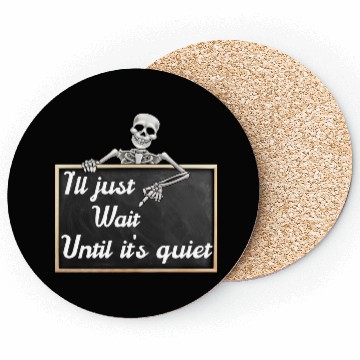 Discover I'll just wait until it's, funny skeleton saying Coasters