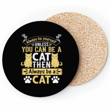 Discover Funny Cat I Always Be Yourself Unless You Can Be A Coasters