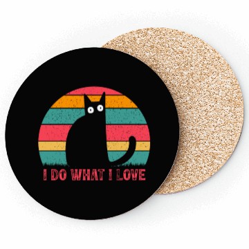 Discover Cat Lover Cat Owner Funny Cats I Do What I Love I Coasters
