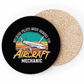 Discover Aircraft Mechanic Because Pilots Need Heroes Too Coasters