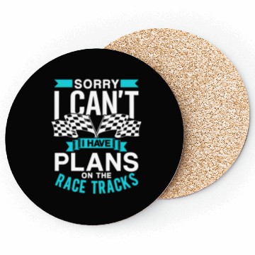 Discover Sorry I Can't I Have Plans On The Race Tracks Coasters