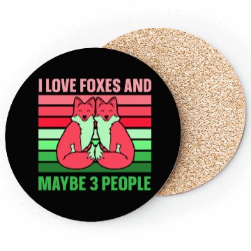 Discover I love foxes and maybe 3 people Coasters
