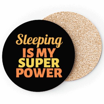 Discover Sleeping is my Super Power Coasters