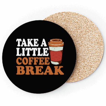Discover Take A Little Coffee Break Coasters