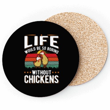Discover Life Would Be So Boring Without Chickens Coasters
