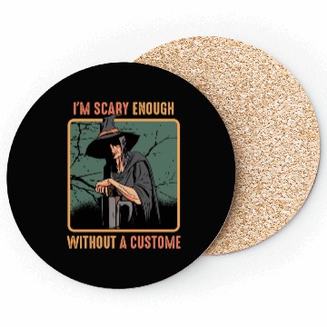 Discover I'm Scary Enough Without A Costume Spooky Coasters