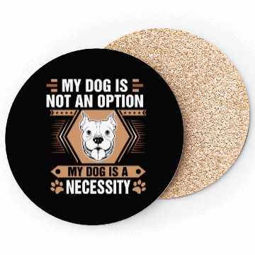 Discover Dog Is Not Option Dog Is Necessity Pitbull Coasters
