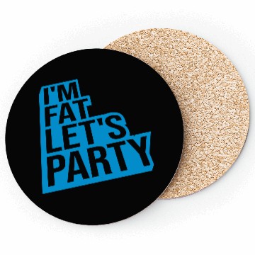 Discover im fat lets party Coasters