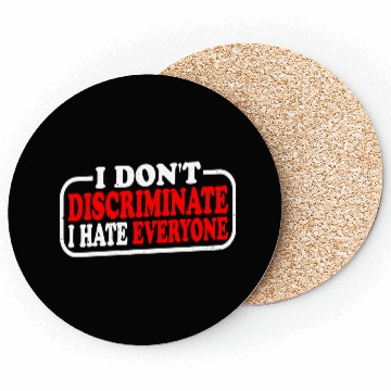 Discover I Don't Discriminate I Hate Everyone 10 Coasters