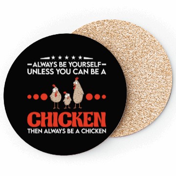 Discover Always Be Yourself Unless You Can A Chicken Coasters
