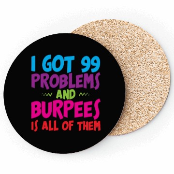 Discover I Got 99 Problems And Burpees Is All Of Them 3 Coasters