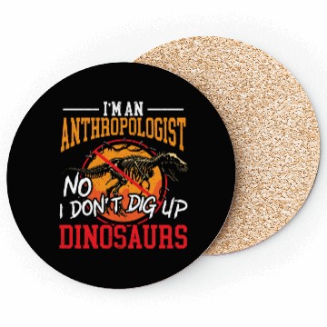 Discover I'm An Anthropologist No I Don't Dig Up Dinosaurs Coasters