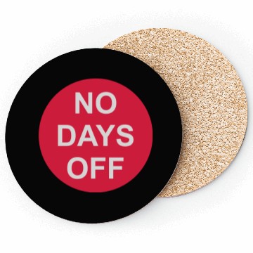 Discover no days off quote Coasters
