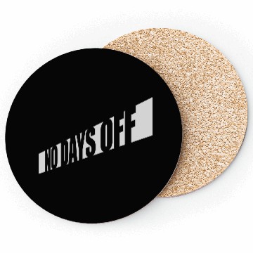 Discover no days off quote Coasters