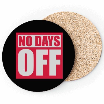 Discover no days off quote Coasters