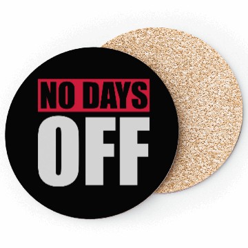 Discover no days off quote Coasters