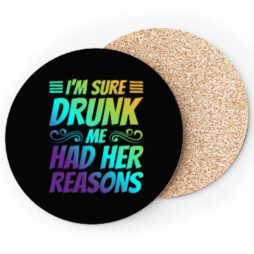 Discover I'm Sure Drunk Me Had Her Reasons 21 Coasters
