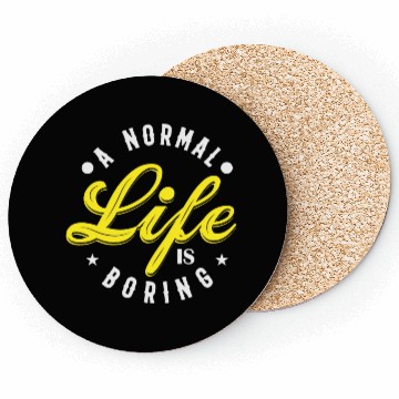 Discover A NORMAL LIFE IS BORING cool funny bored fun Coasters