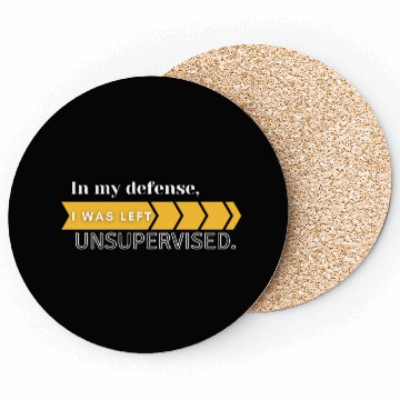 Discover In My Defense. I Was Left Unsupervised. Coasters