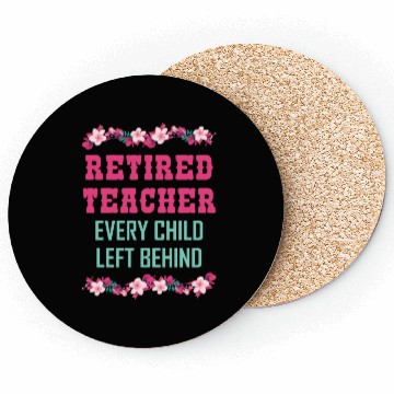 Discover Retired Teacher Every Child Left Behind Retiree Coasters