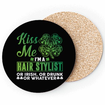 Discover Kiss Me I'm A Hairstylist Or Irish Drunk Whatever Coasters