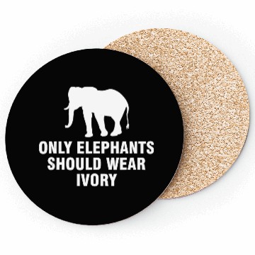 Discover Only elephants should wear ivory Coasters