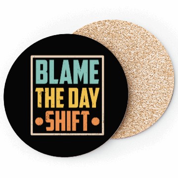 Discover Blame The Day Shift Job Work Worker Night Shift Coasters