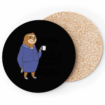 Discover Sloth born to sleep forced to work funny gift work Coasters