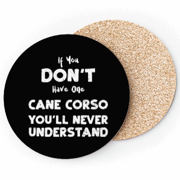 Discover If You Don't Have One Cane Corso... Coasters