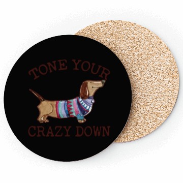Discover Tone Your Crazy Down Funny Dachshund Lover Coasters