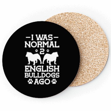 Discover I Was Normal 2 English Bulldogs Ago Coasters