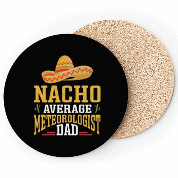 Discover Nacho Average Meteorologist Dad Meteorology Storm Coasters