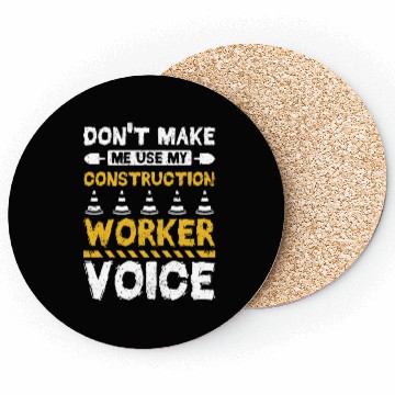 Discover Don't make me use my construction worker voice Coasters