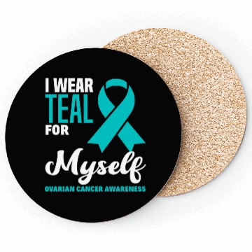 Discover I Wear Teal For Myself Ovarian Cancer Awareness Coasters