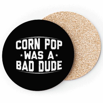 Discover Corn Pop Was A Bad Dude Funny Meme Coasters