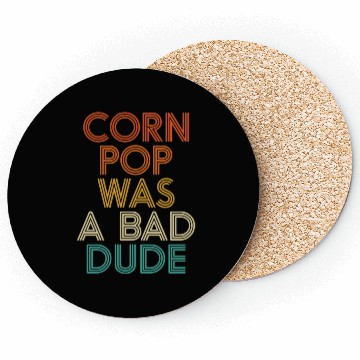 Discover Corn Pop Was A Bad Dude Funny Meme Coasters