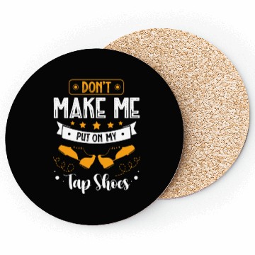 Discover Don't Make Me Put On My Tap Shoes Tap Dancing Coasters