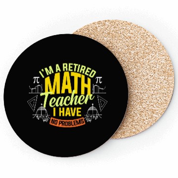 Discover I'M A Retired Math Teacher I Have No Problems Math Coasters