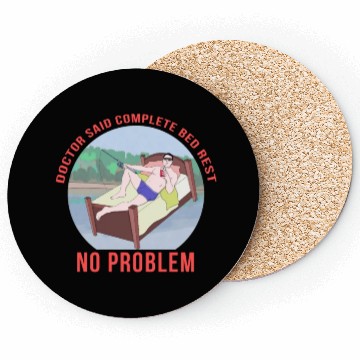 Discover Doctor Said Complete Bed Rest No Problem Coasters