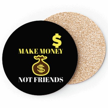 Discover Make Money Not Friends Coasters