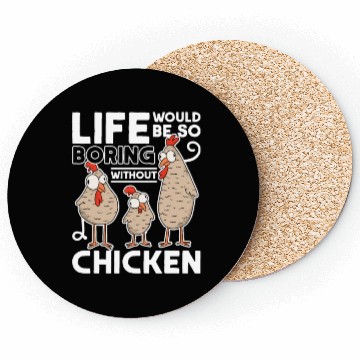 Discover Life Would Be So Boring Without Chickens Chicken Coasters