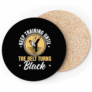 Discover Keep Training Until The Belt Turns Black Taekwondo Coasters
