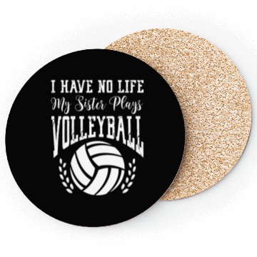 Discover I Have No Life My Sister Plays Volleyball Coasters