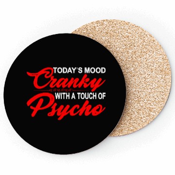 Discover Today's Mood Cranky With A Touch Of Psycho 3 Coasters