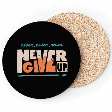 Discover Never Never Never Never Give up Coasters
