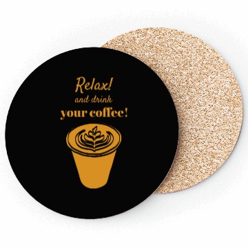 Discover Relax And Drink Your Coffee ! with Latte Cup Coasters