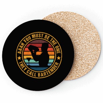 Discover Aaah You Must Be The One They Call Bartender Coasters