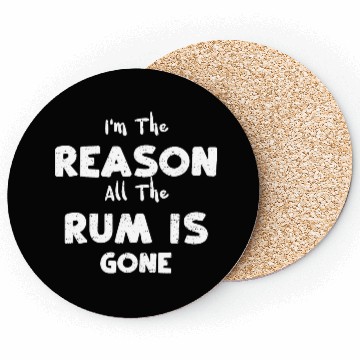 Discover I'm The Reason All The Rum Is Gone Coasters