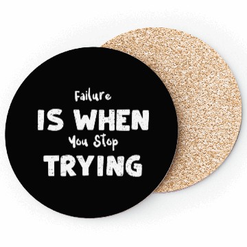 Discover Failure Is When You Stop Trying Coasters