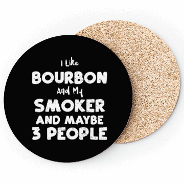 Discover I Like Bourbon And My Smoker And... Coasters